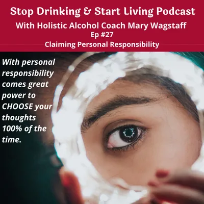 Ep. #28 Claiming Personal Responsibility