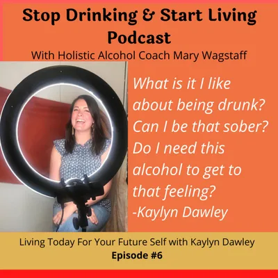 Ep. #6 Living Today For Your Future Self with Kaylyn Dawley