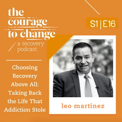 Leo Martinez: Choosing Recovery Above All: Taking Back the Life That Addiction Stole