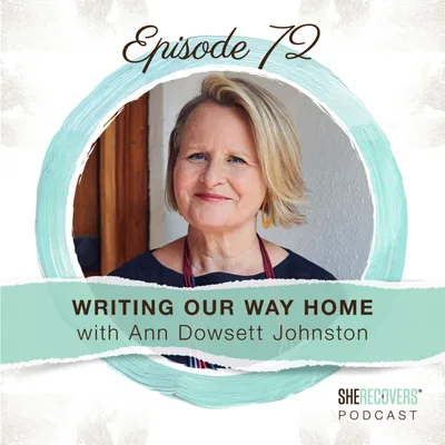 Episode 72: Writing Our Way Home with Ann Dowsett Johnston