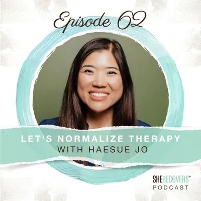 Episode 62: Let's Normalize Therapy With Haesue Jo