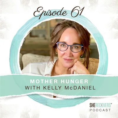 Episode 61: Mother Hunger with Kelly McDaniel