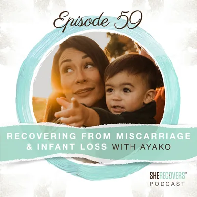 EP 59: Recovering From Miscarriage & Infant Loss with AYAKO | baby loss advocate