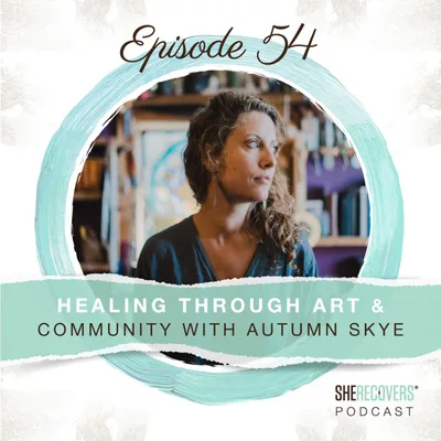 Episode 54: Healing Through Art & Community with Autumn Skye