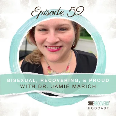 Episode 52: Bisexual, Recovering and Proud with Dr. Jamie Marich