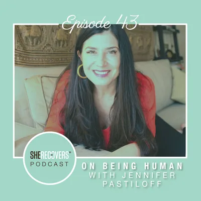 Episode 43: On Being Human with Jennifer Pastiloff
