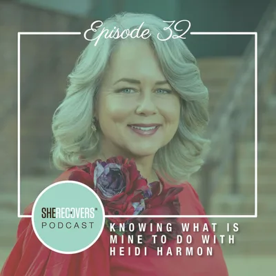 Episode 32: Knowing What Is Mine To Do with Heidi Harmon