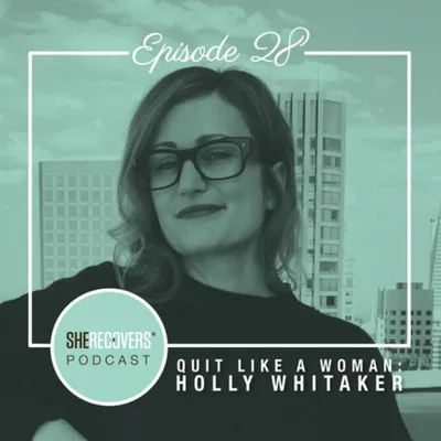Episode 28: Quit Like a Woman with Holly Whitaker