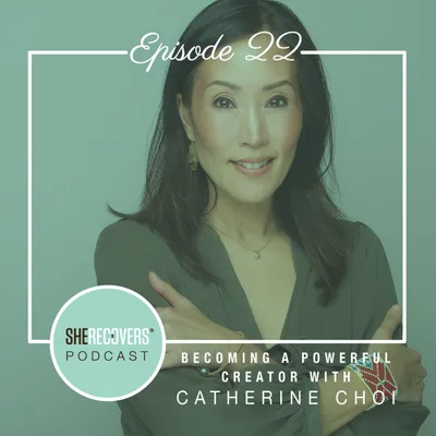 Episode 22: Becoming a Powerful Creator with Catherine Choi