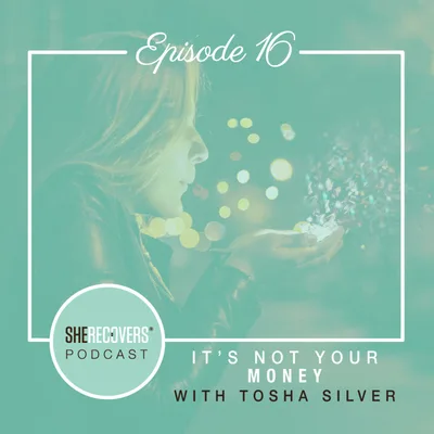 Episode 16: It's Not Your Money with Tosha Silver