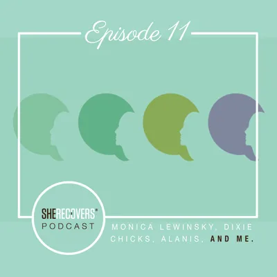Episode 11: Monica Lewinsky, the Dixie Chicks, Alanis Morissette and Me