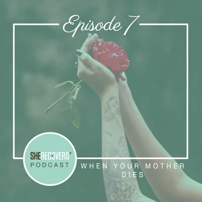 Episode 7: When Your Mother Dies