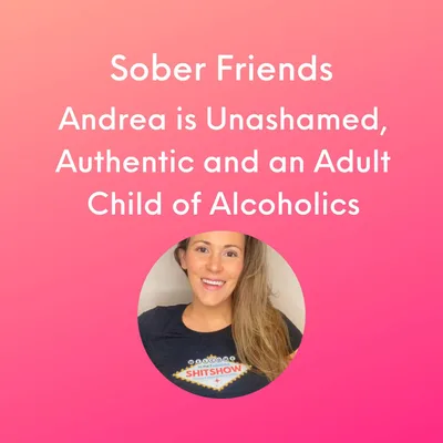 Andrea is Unashamed, Authentic and an Adult Child of Alcoholics