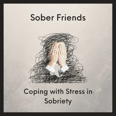 Coping with Stress in Sobriety