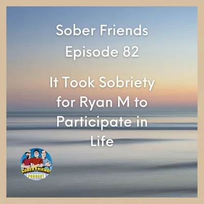 It Took Sobriety for Ryan M to Participate in Life