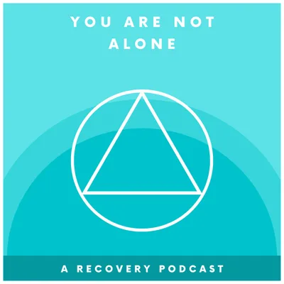 Introduction - You Are Not Alone - A Recovery Podcast