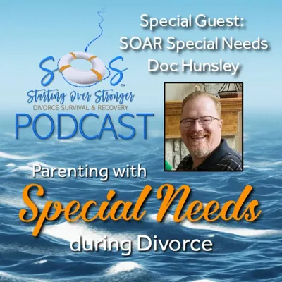 55 💼 When Parenting Special Needs during Divorce [SOAR Founder, Stephen "Doc" Hunsley]