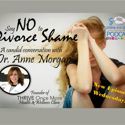52 💼 Say NO to Divorce Shame [Dr. Anne Morgan, Thrive Once More]