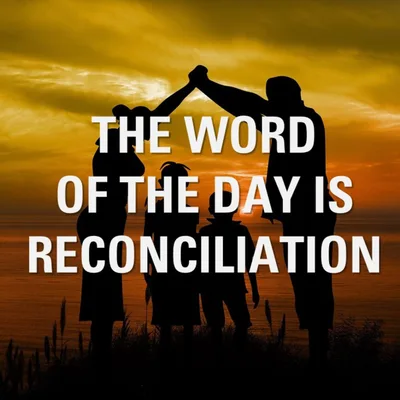 The Word of the Day is Reconciliation