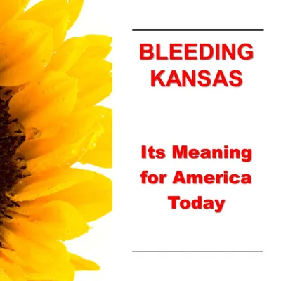 Bleeding Kansas – Its Meaning for America Today