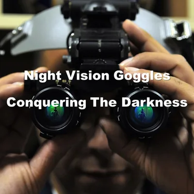 Night Vision Goggles - Conquering The Darkness