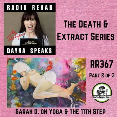 Death & Extract - Sarah D. On Yoga, Meditation & The 11th Step