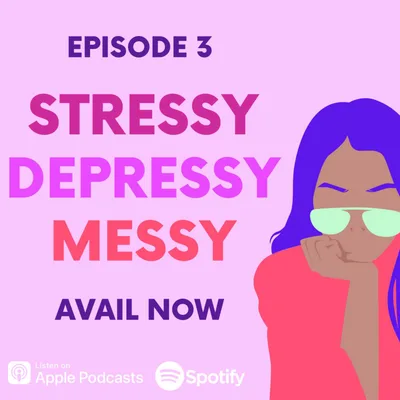 Stressy, Depressy, Messy (TW: This episode contains content about suicide)