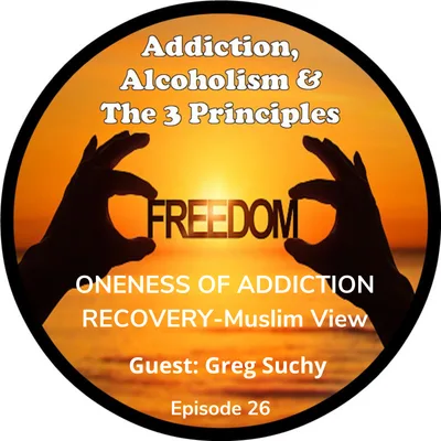 Ep. 26-ONENESS OF ADDICTION RECOVERY -- Muslim Perspective