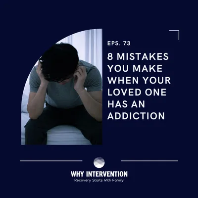 8 Mistakes You Make When Your Loved One Has An Addiction - Episode 73