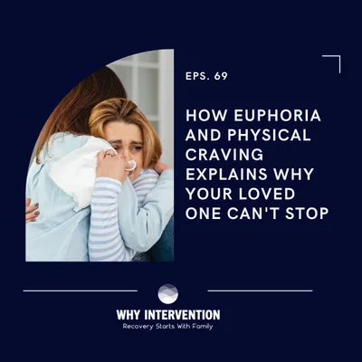 How Euphoria And Physical Craving Explains Why Your Loved One Can't Stop - Episode 69