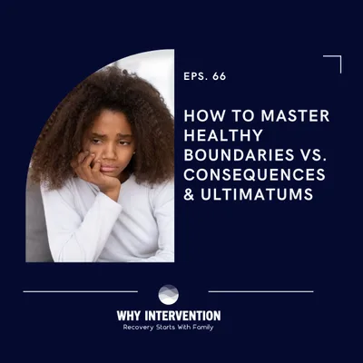 How To Master Healthy Boundaries Vs. Consequences & Ultimatums - Episode 66