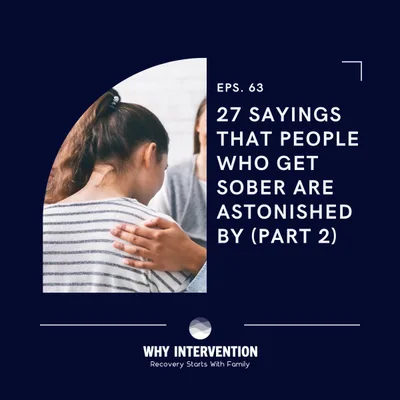 27 Sayings That People Who Get Sober Are Astonished By (Part 2) - Episode 63