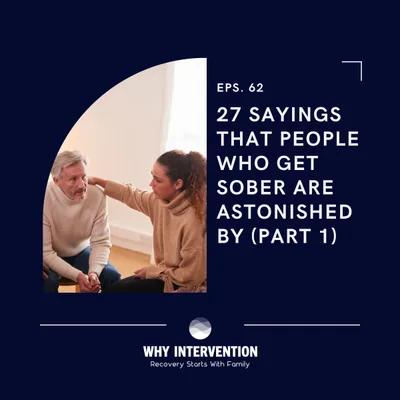 27 Sayings That People Who Get Sober Are Astonished By (Part 1) - Episode 62