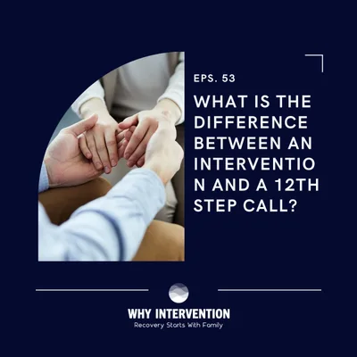 What is the Difference Between an Intervention and a 12th Step Call? - Episode 53