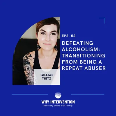Defeating Alcoholism: Transitioning From Being a Repeat Abuser with Gillian Tietz - Episode 52
