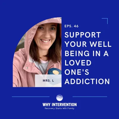 Support Your Well Being in a Loved One's Addiction with Mrs. L - Episode 46