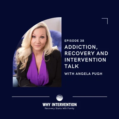 Addiction, Recovery and Intervention Talk with Angela Pugh - Episode 38