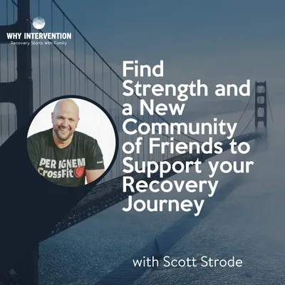 Find Strength and a New Community of Friends to Support your Recovery Journey with Scott Strode - Episode 28