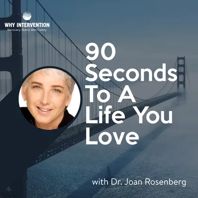 90 Seconds to a Life You Love with Dr. Joan Rosenberg - Episode 24