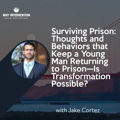 Surviving Prison: Thoughts and Behaviors that Keep a Young Man Returning to Prison—Is Transformation Possible? with Jake Cortez - Episode 19