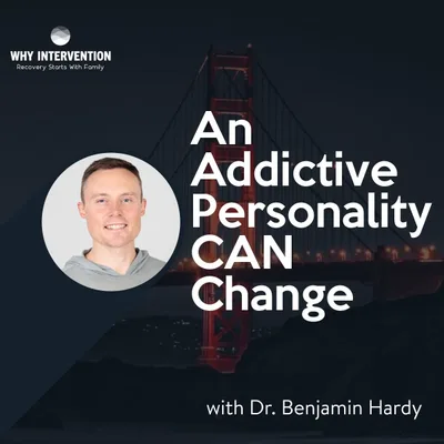 An Addictive Personality CAN Change with Dr. Benjamin Hardy - Episode 18