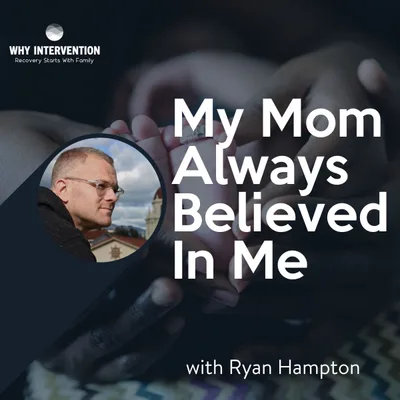 My Mom Always Believed In Me with Ryan Hampton