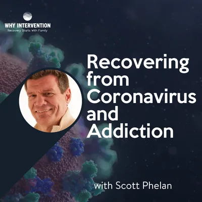 Recovering from Coronavirus and Addiction with Scott Phelan - Episode 16