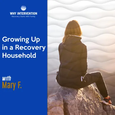 Growing Up in a Recovery Household with Mary F.  - Episode 12
