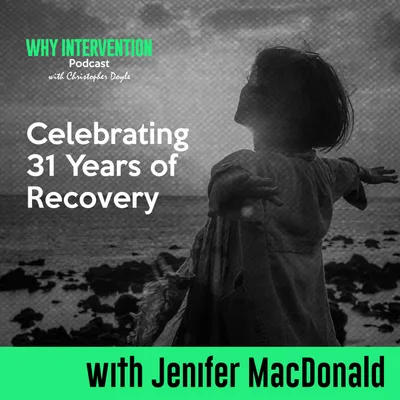 Celebrating 31 Years of Recovery with Jenifer MacDonald - Episode 10