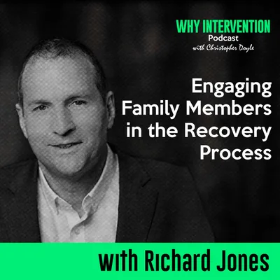 Engaging Family Members in the Recovery Process with Richard Jones - Episode 7