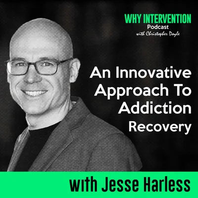 An Innovative Approach to Addiction Recovery with Jesse Harless - Episode 6