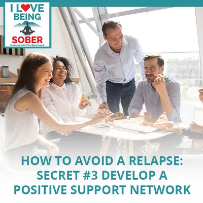 How To Avoid A Relapse: Secret #3 Develop A Positive Support Network
