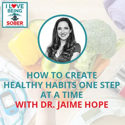 How To Create Healthy Habits One Step At A Time With Dr. Jaime Hope