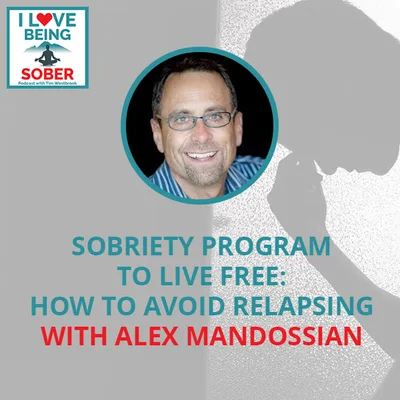Sobriety Program To Live Free: How To Avoid Relapsing With Alex Mandossian